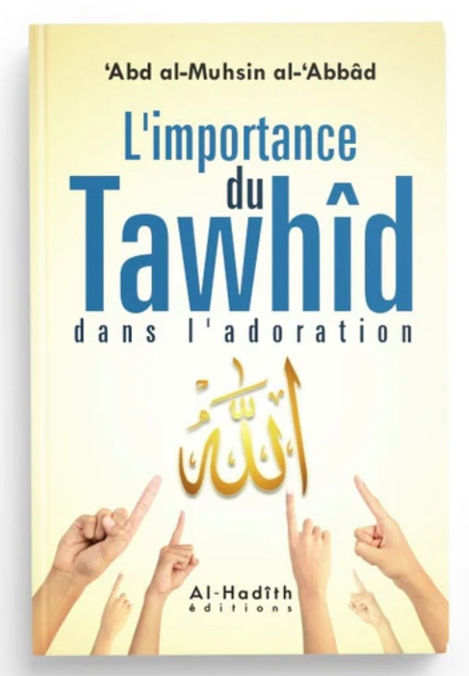 L’importance du Tawhîd dans l’adoration